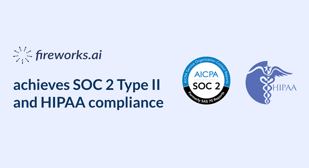 Fireworks Ai Achieves SOC 2 Type II And HIPAA Compliance